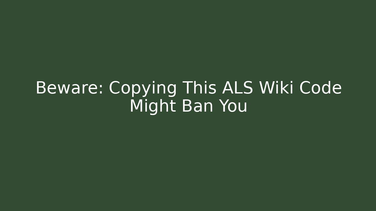 Beware: Copying This ALS Wiki Code Might Ban You