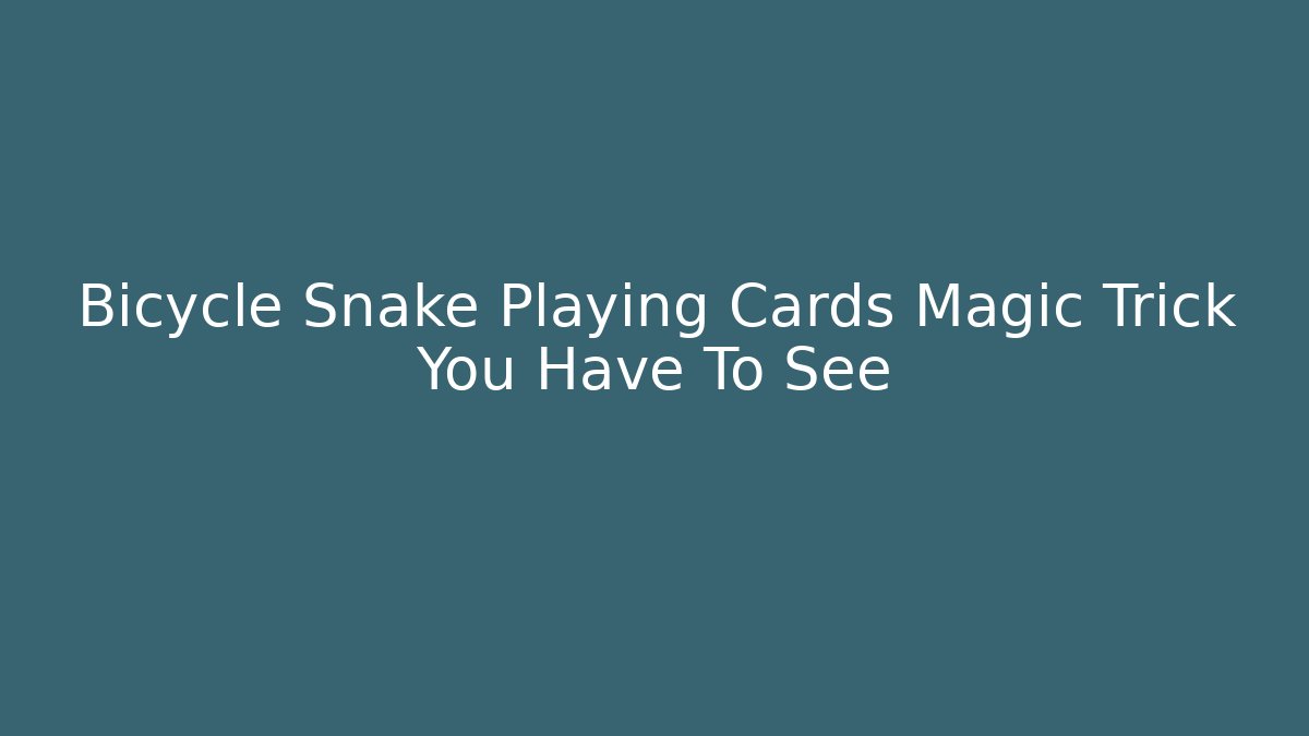 Bicycle Snake Playing Cards Magic Trick You Have To See