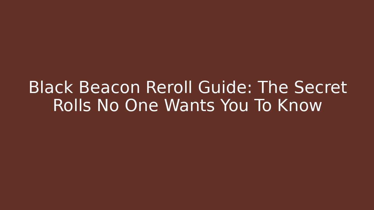 Black Beacon Reroll Guide: The Secret Rolls No One Wants You To Know