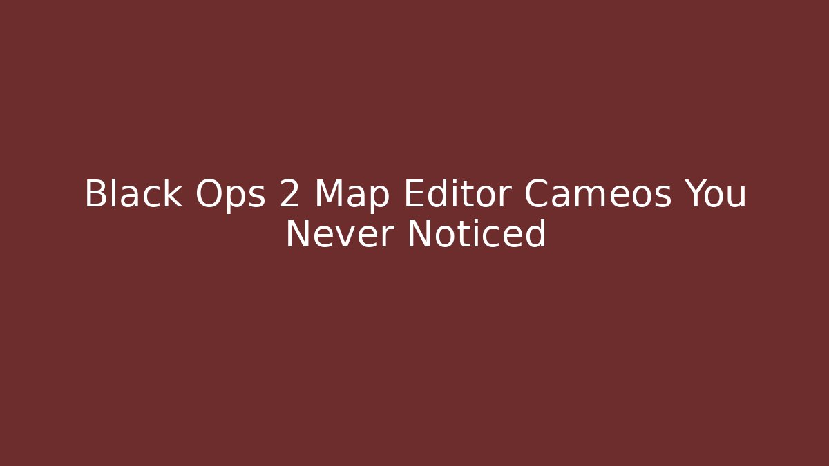 Black Ops 2 Map Editor Cameos You Never Noticed - Buddy Program