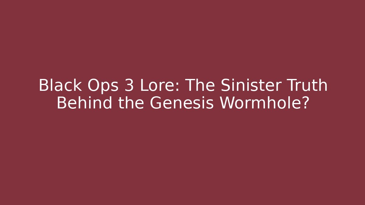 Black Ops 3 Lore: The Sinister Truth Behind the Genesis Wormhole?