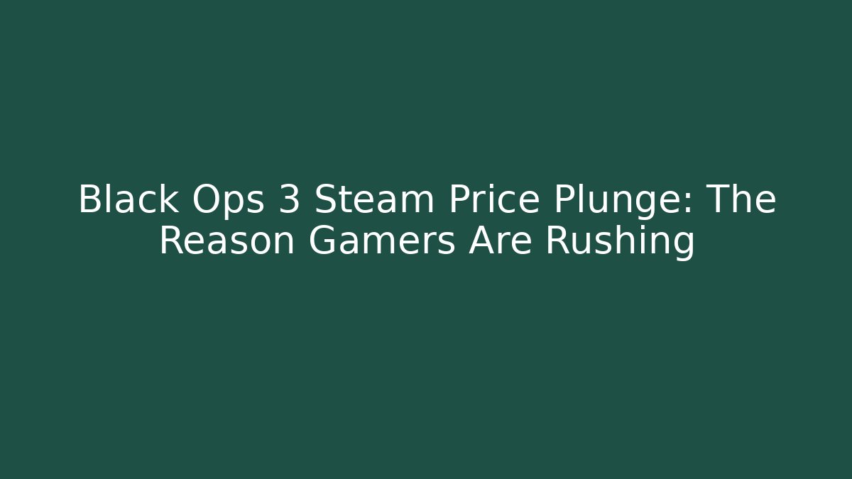 Black Ops 3 Steam Price Plunge: The Reason Gamers Are Rushing