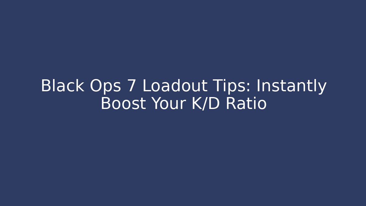 Black Ops 7 Loadout Tips: Instantly Boost Your K/D Ratio - Buddy Program