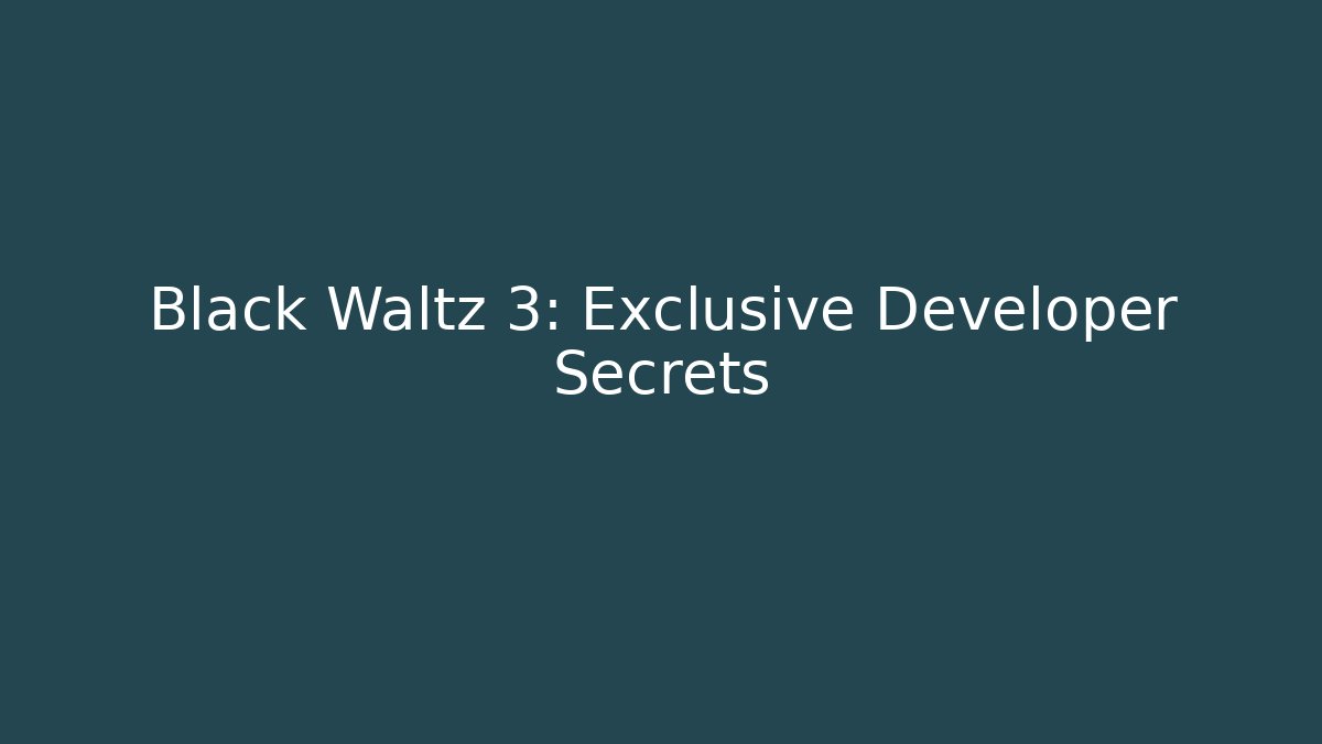 Black Waltz 3: Exclusive Developer Secrets