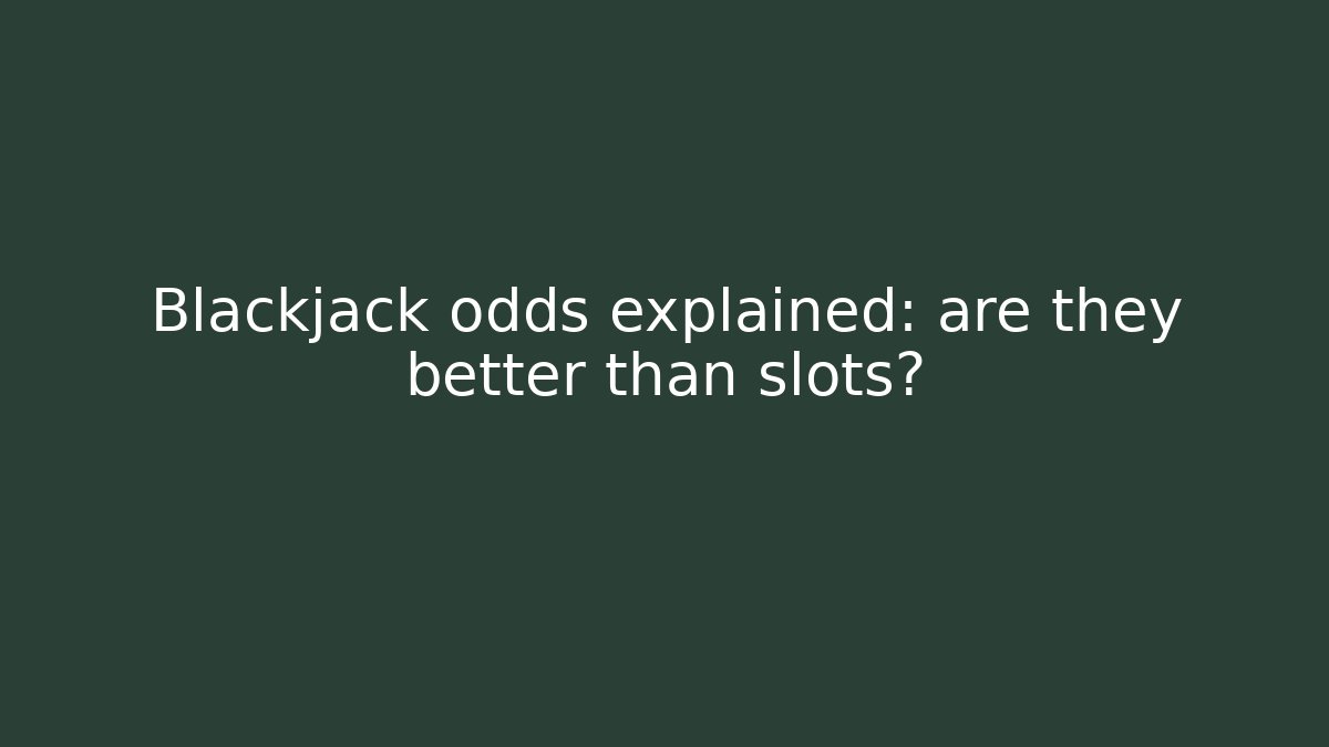 Blackjack odds explained: are they better than slots? - Buddy Program