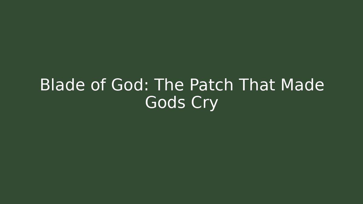Blade of God: The Patch That Made Gods Cry