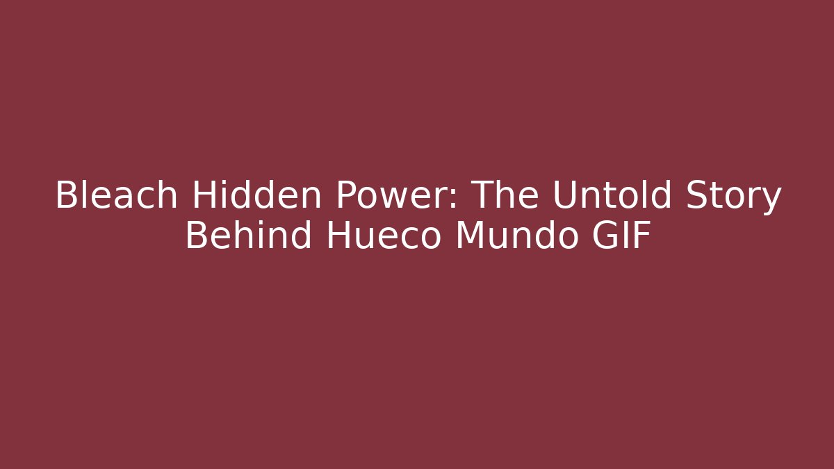 Bleach Hidden Power: The Untold Story Behind Hueco Mundo GIF - Buddy Program