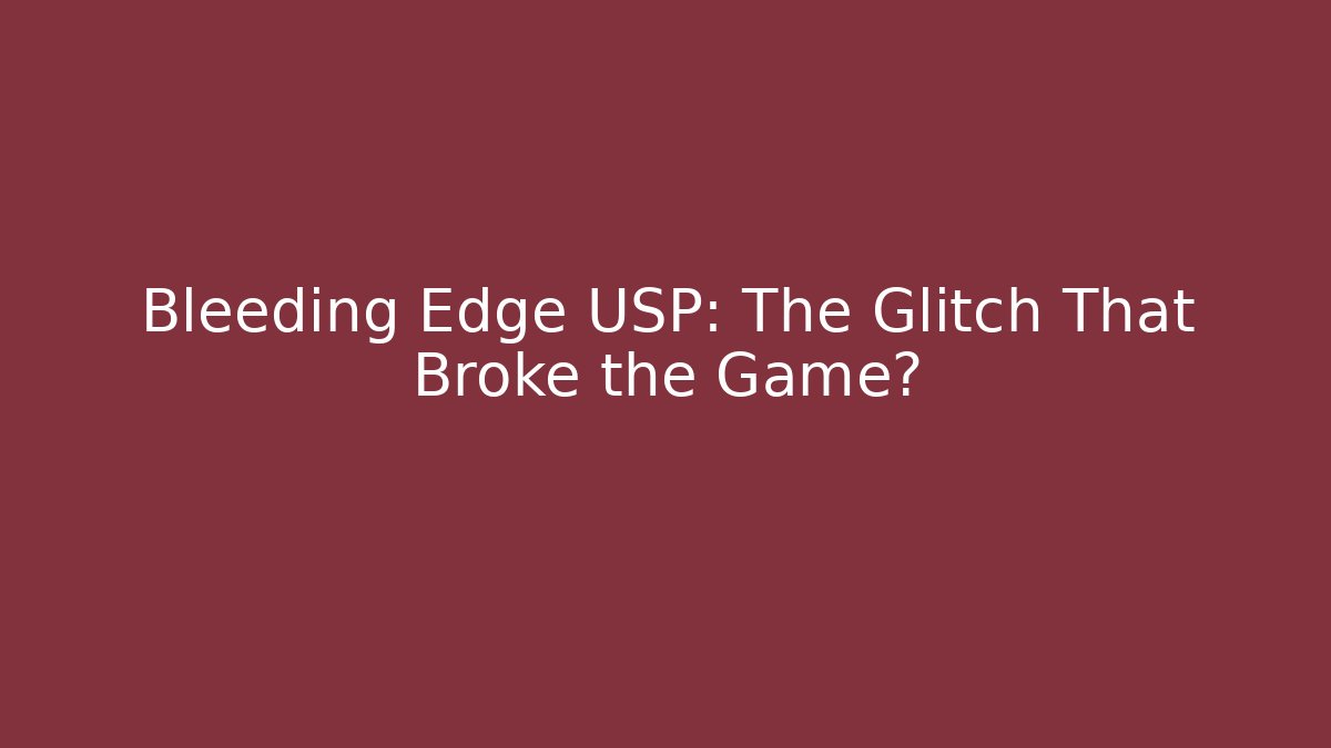 Bleeding Edge USP: The Glitch That Broke the Game?