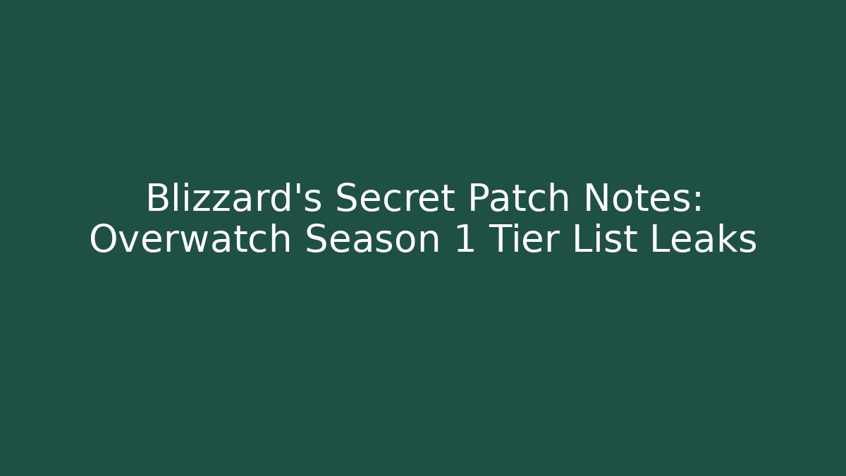 Blizzard's Secret Patch Notes: Overwatch Season 1 Tier List Leaks
