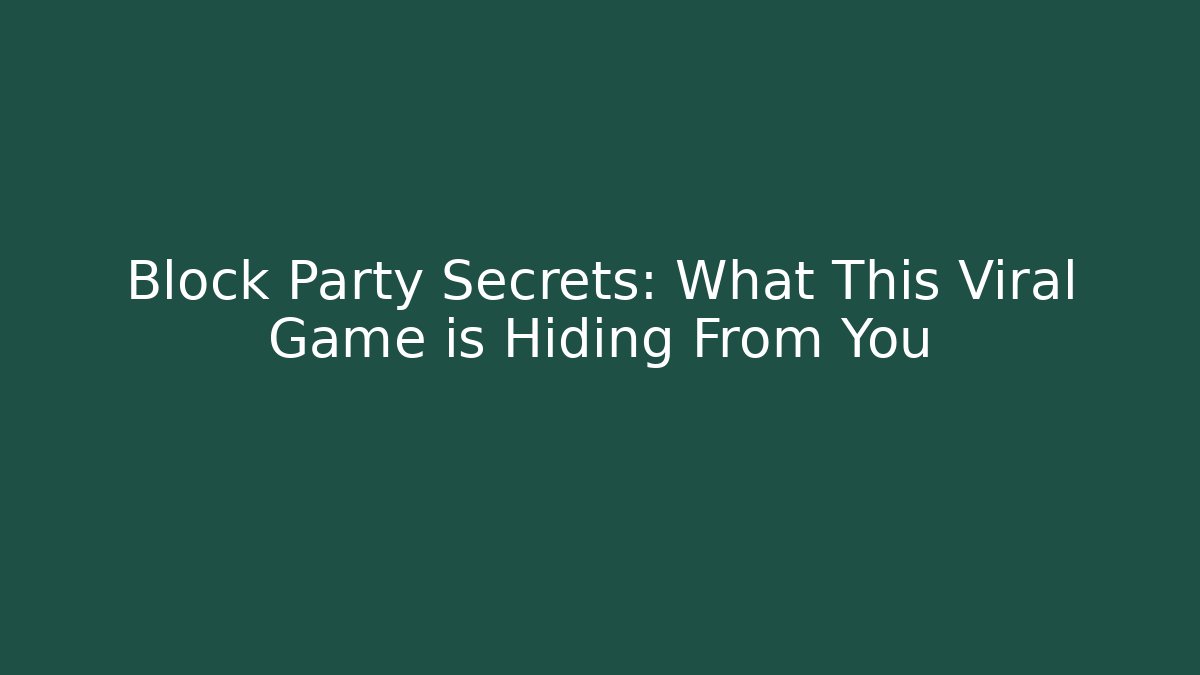 Block Party Secrets: What This Viral Game is Hiding From You