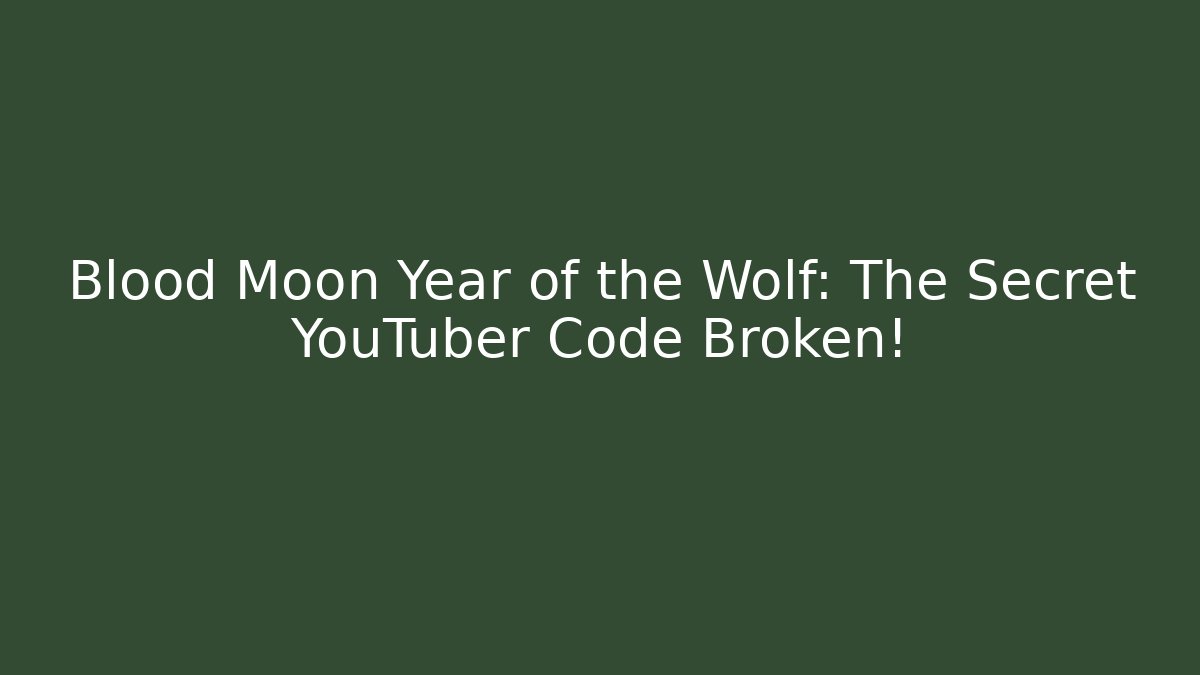 Blood Moon Year of the Wolf: The Secret YouTuber Code Broken!