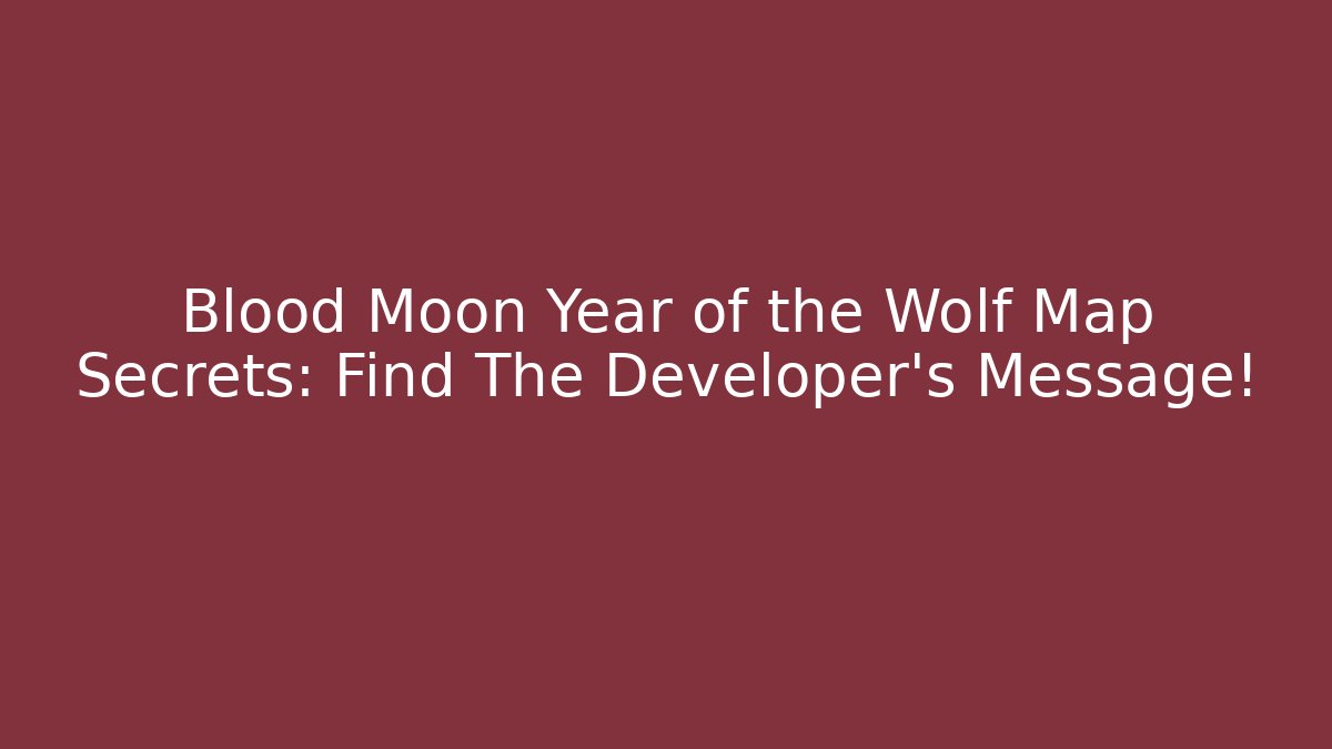 Blood Moon Year of the Wolf Map Secrets: Find The Developer's Message! - Buddy Program