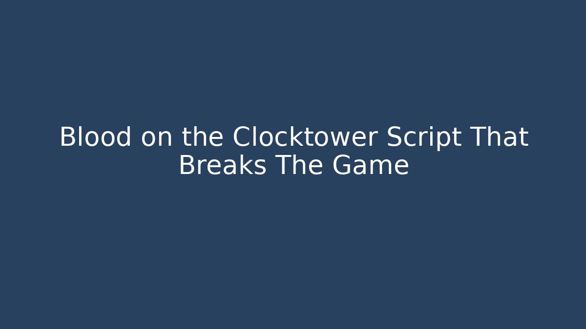 Blood on the Clocktower Script That Breaks The Game