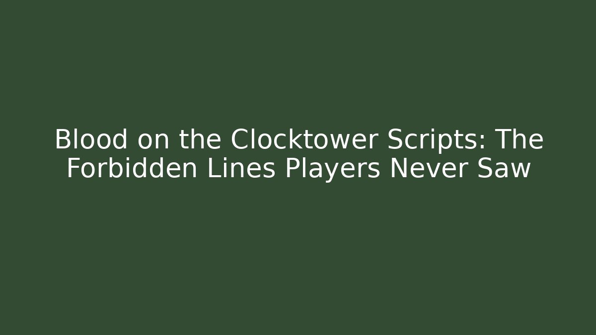 Blood on the Clocktower Scripts: The Forbidden Lines Players Never Saw