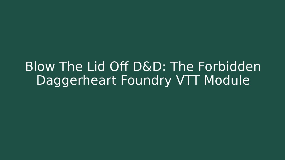 Blow The Lid Off D&D: The Forbidden Daggerheart Foundry VTT Module - Buddy Program