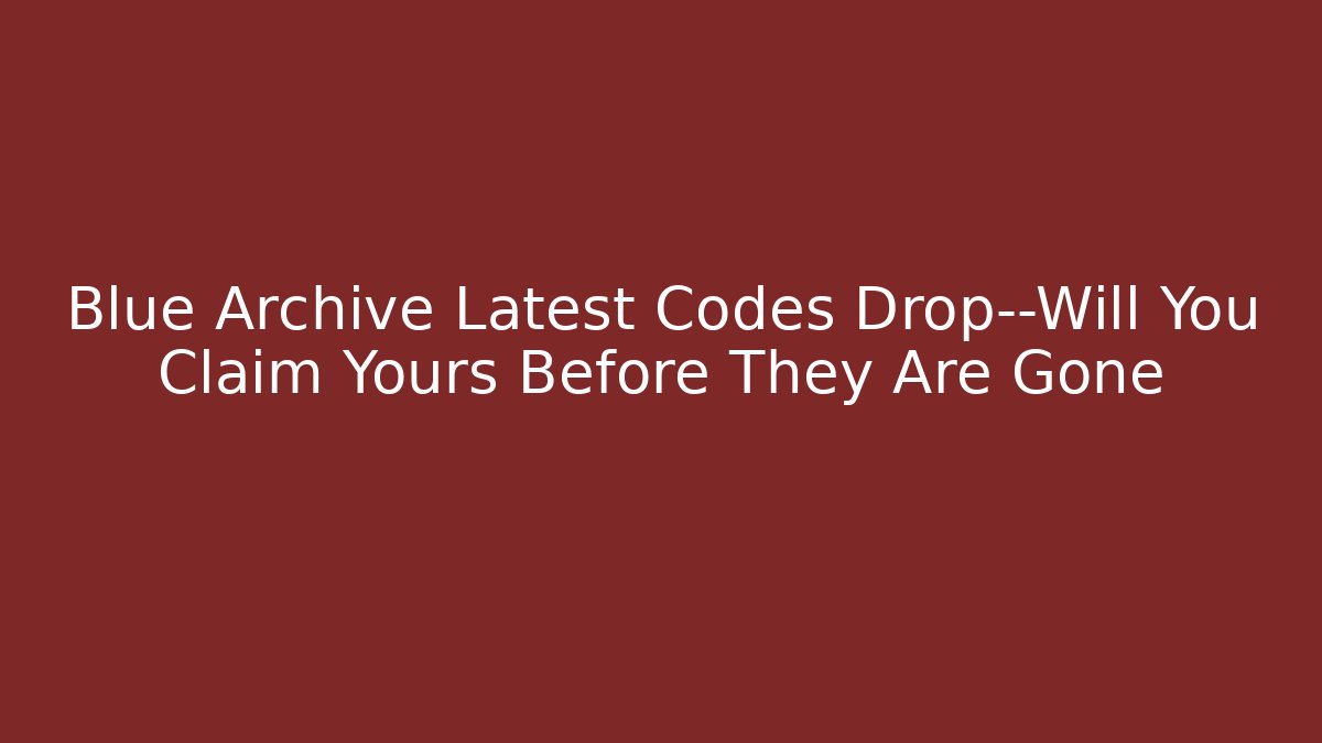 Blue Archive Latest Codes Drop—Will You Claim Yours Before They Are Gone