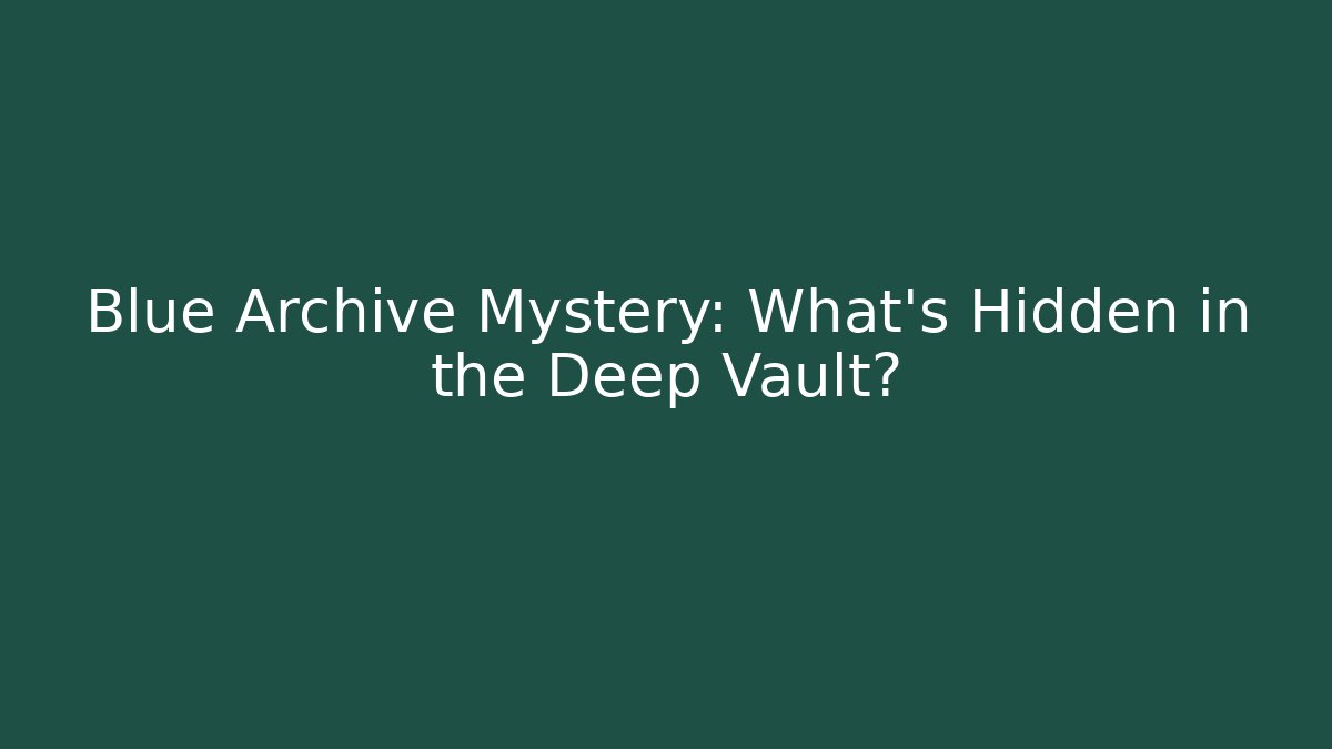 Blue Archive Mystery: What's Hidden in the Deep Vault?