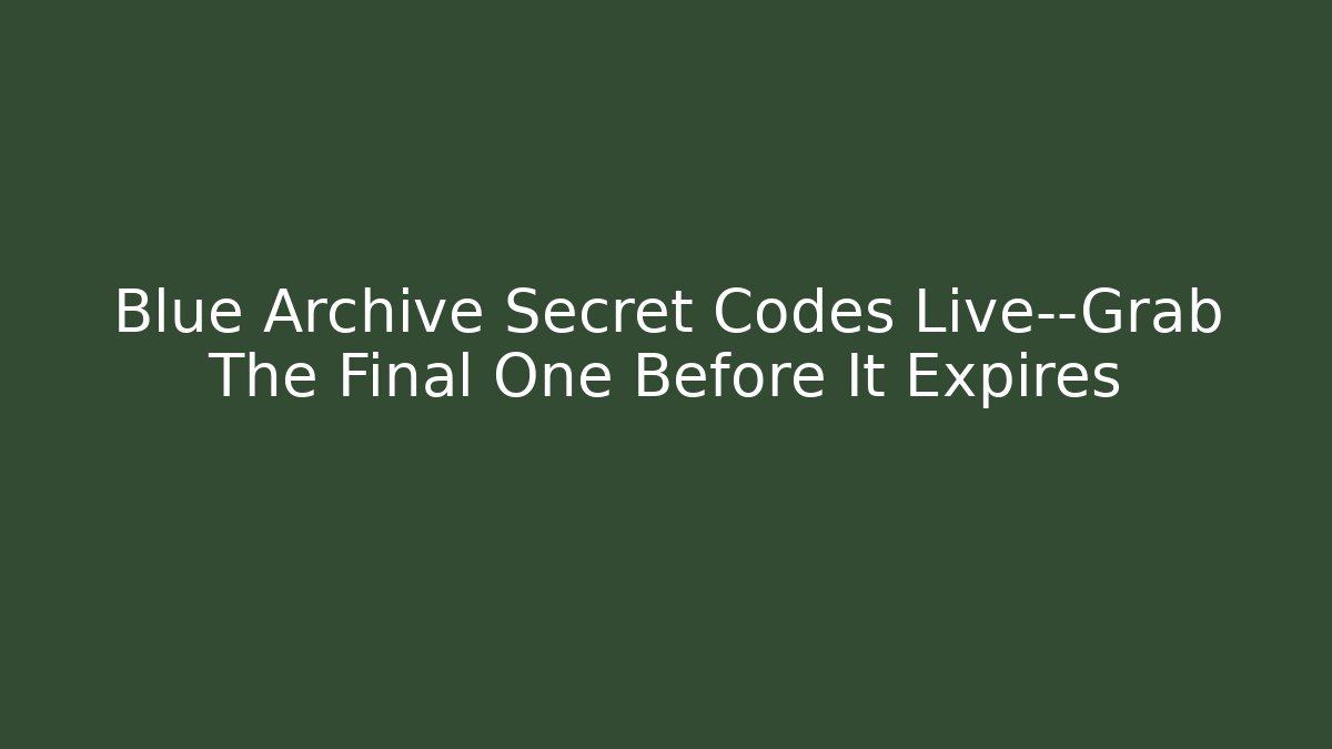 Blue Archive Secret Codes Live—Grab The Final One Before It Expires