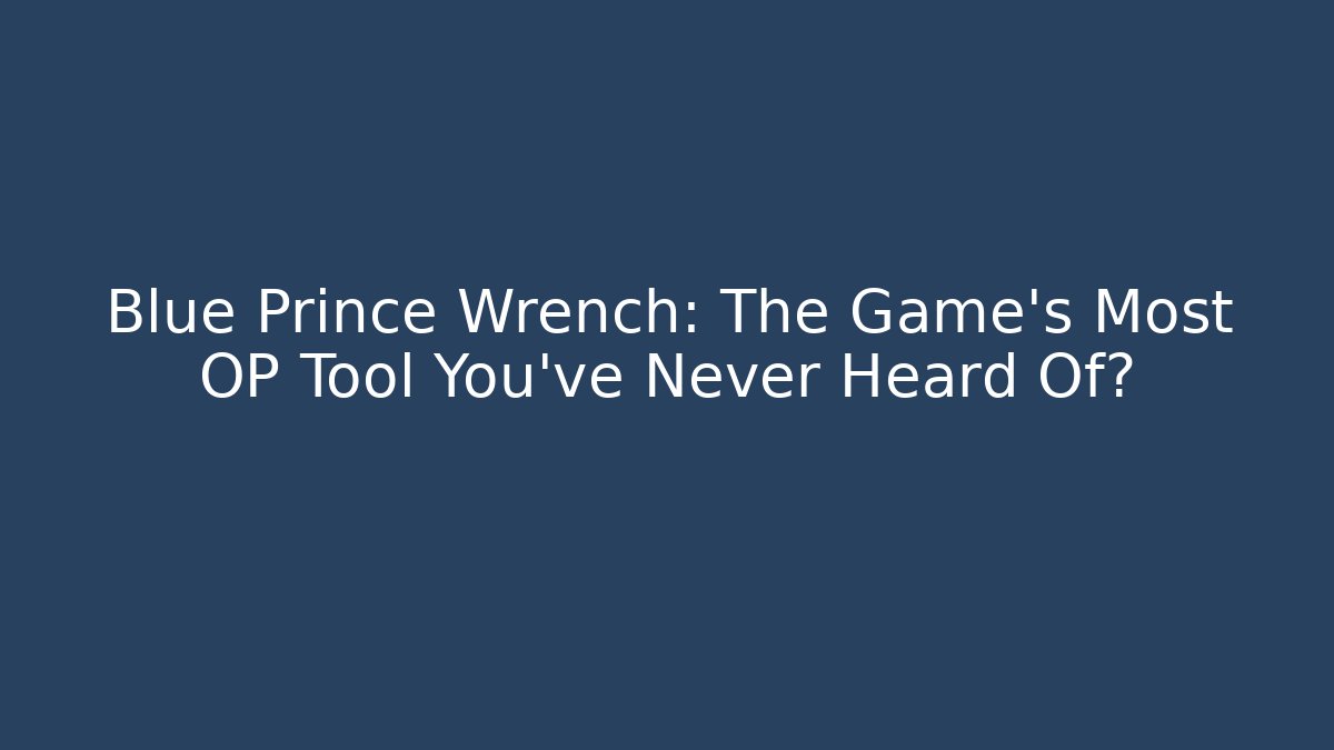 Blue Prince Wrench: The Game's Most OP Tool You've Never Heard Of?