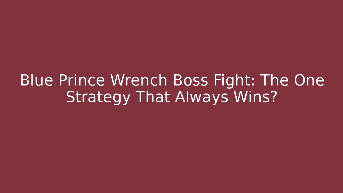 Blue Prince Wrench Boss Fight: The One Strategy That Always Wins?