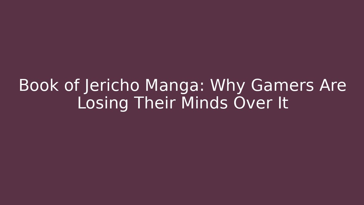 Book of Jericho Manga: Why Gamers Are Losing Their Minds Over It