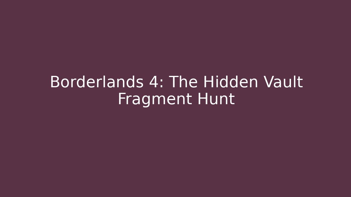 Borderlands 4: The Hidden Vault Fragment Hunt