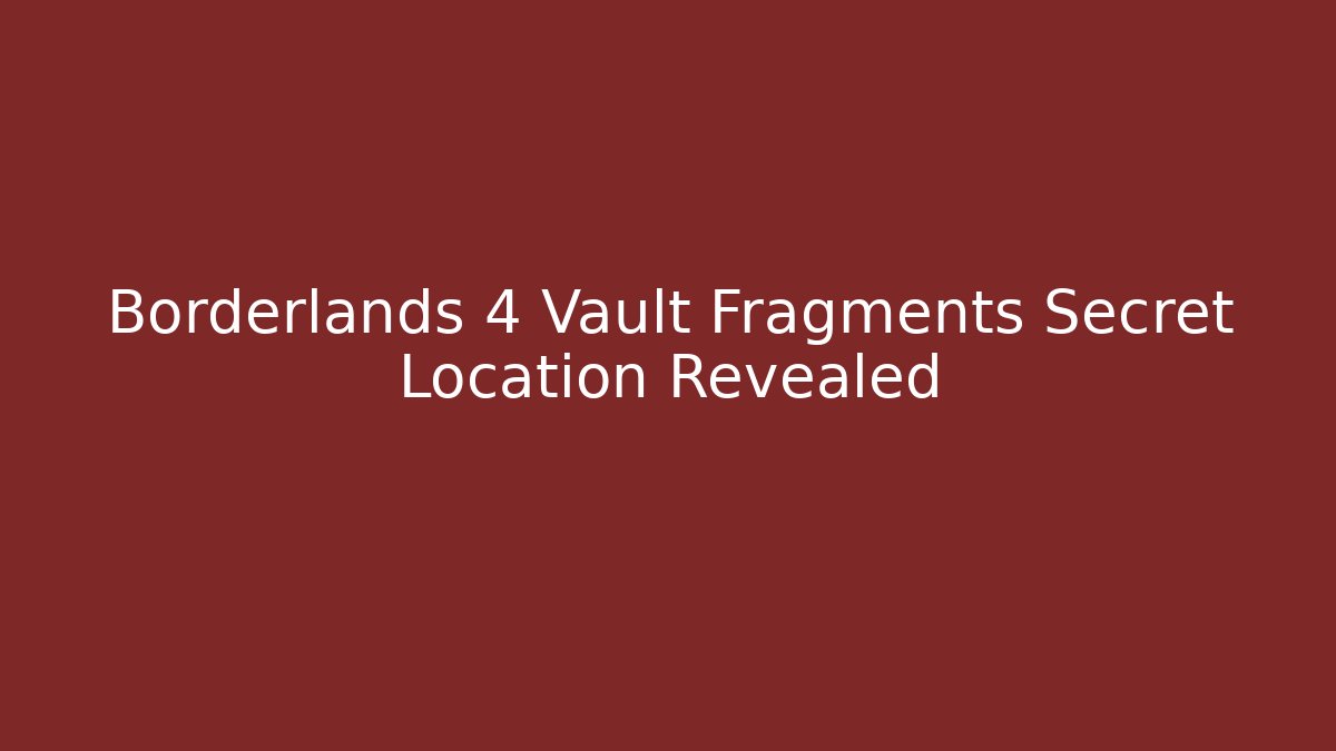 Borderlands 4 Vault Fragments Secret Location Revealed