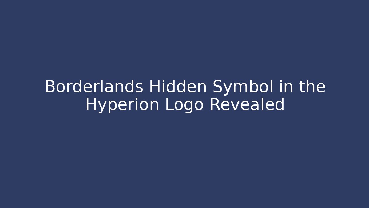 Borderlands Hidden Symbol in the Hyperion Logo Revealed