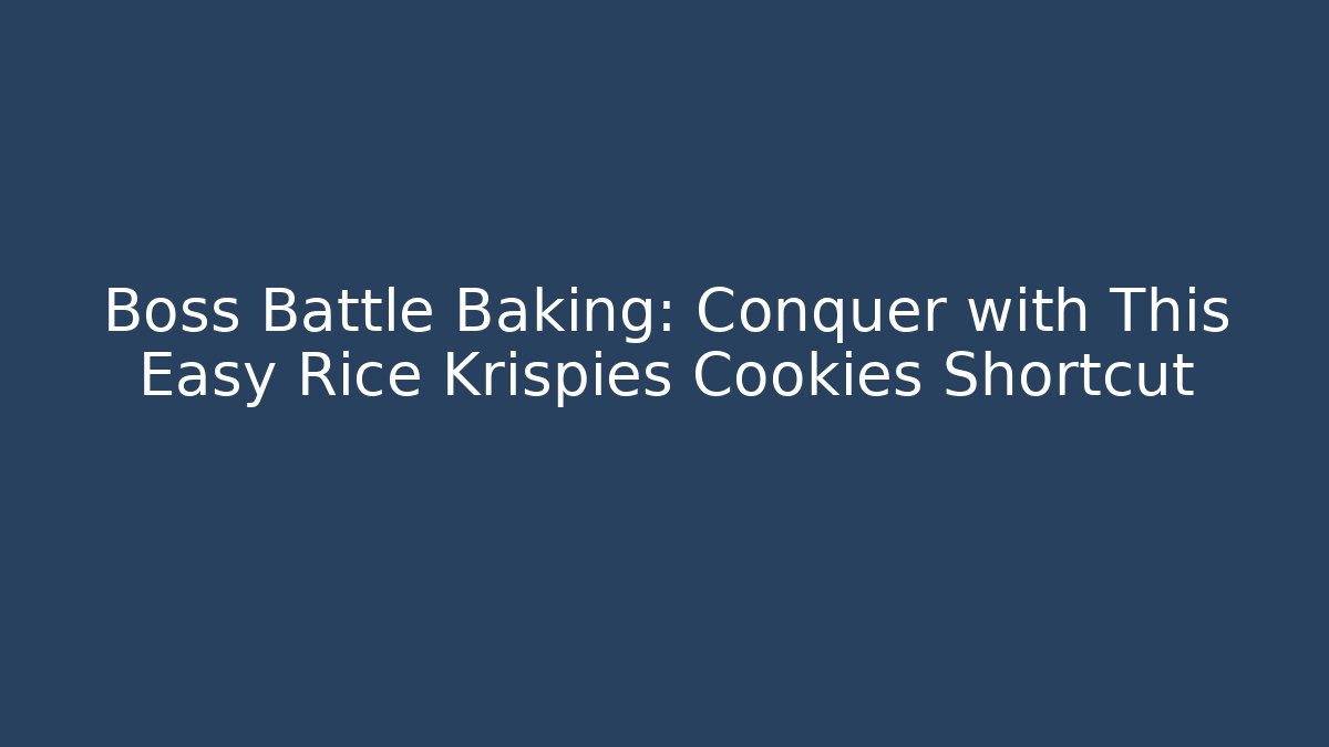 Boss Battle Baking: Conquer with This Easy Rice Krispies Cookies Shortcut