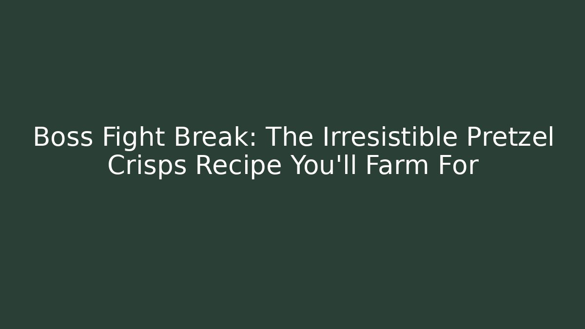 Boss Fight Break: The Irresistible Pretzel Crisps Recipe You'll Farm For