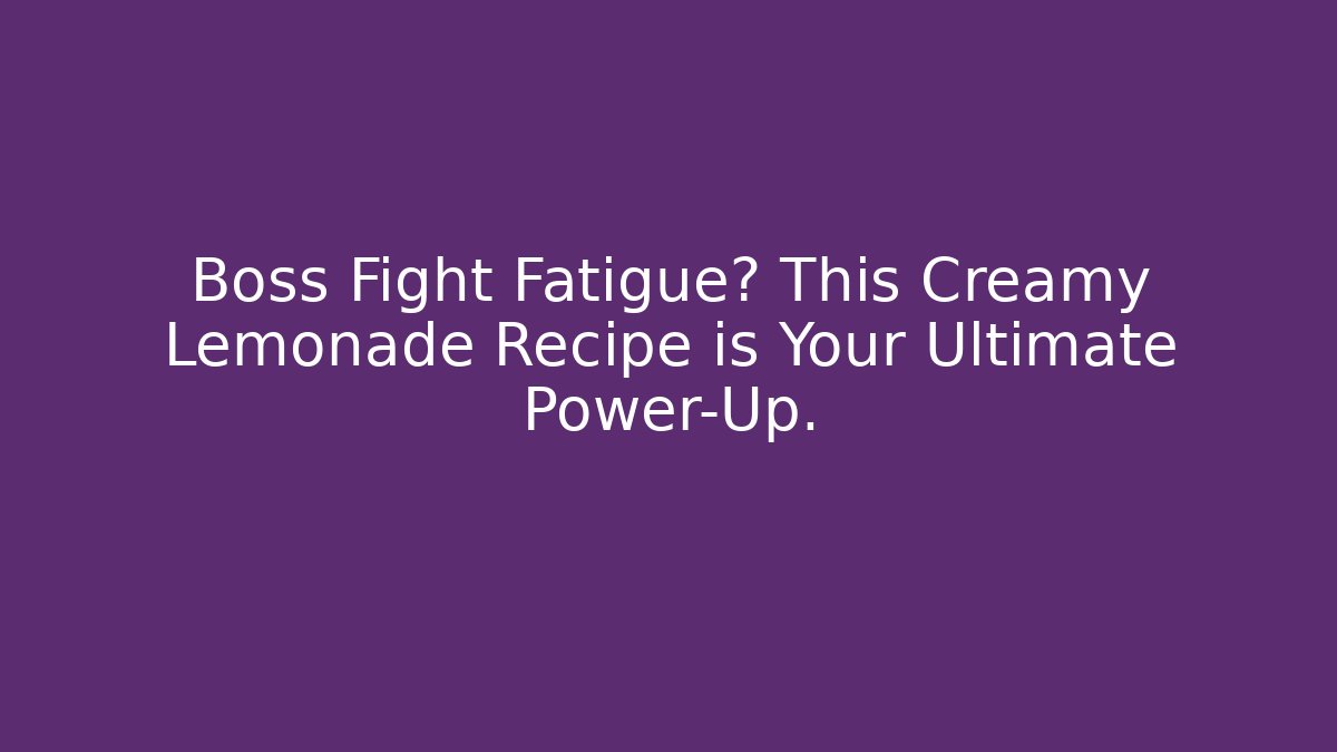 Boss Fight Fatigue? This Creamy Lemonade Recipe is Your Ultimate Power-Up.