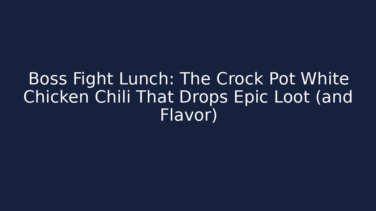 Boss Fight Lunch: The Crock Pot White Chicken Chili That Drops Epic Loot (and Flavor)