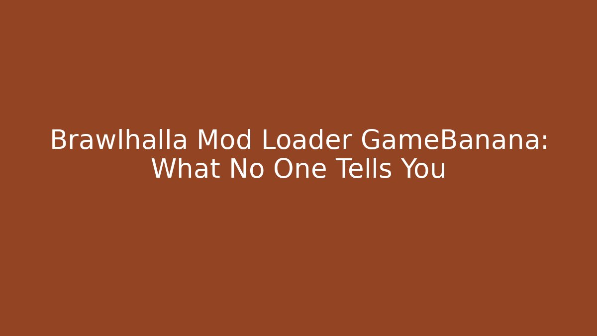 Brawlhalla Mod Loader GameBanana: What No One Tells You