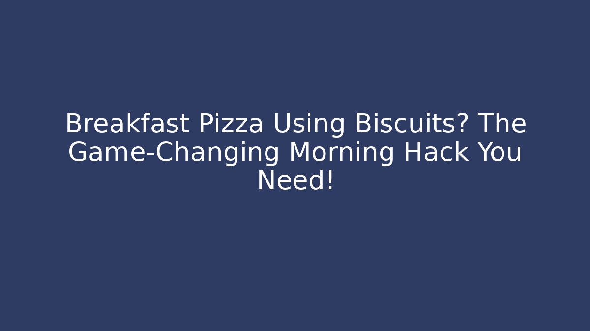 Breakfast Pizza Using Biscuits? The Game-Changing Morning Hack You Need! - Buddy Program