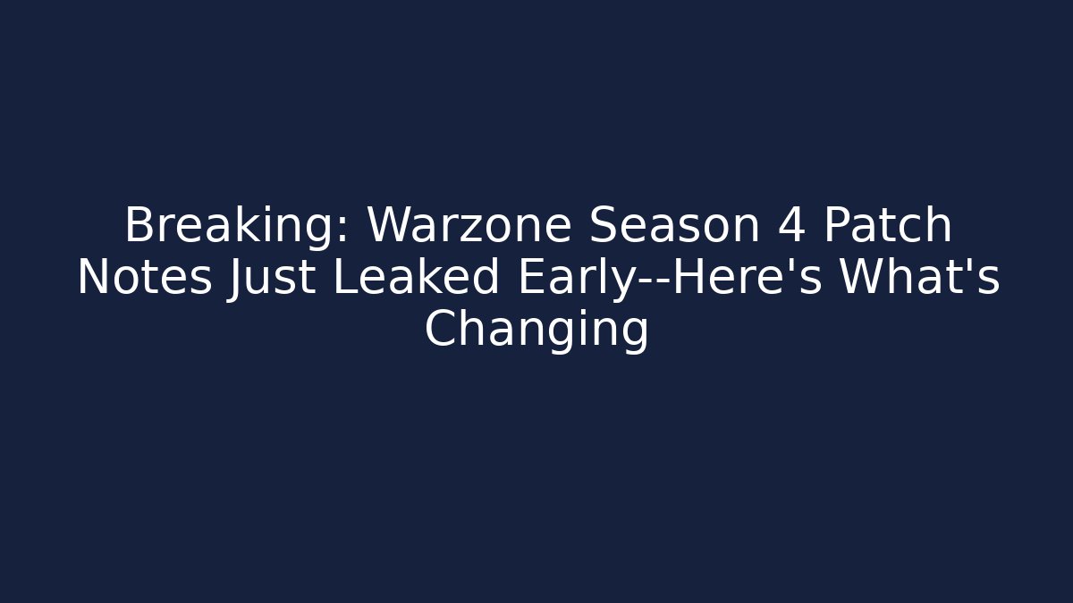 Breaking: Warzone Season 4 Patch Notes Just Leaked Early—Here’s What’s Changing