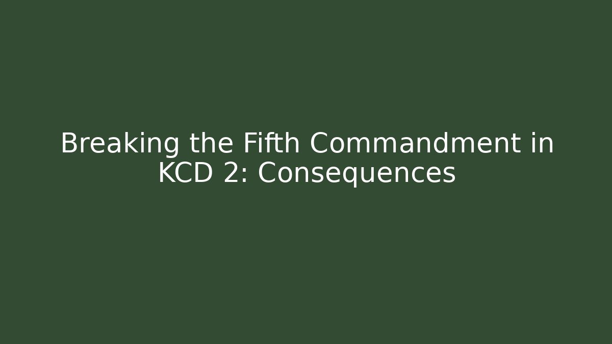 Breaking the Fifth Commandment in KCD 2: Consequences
