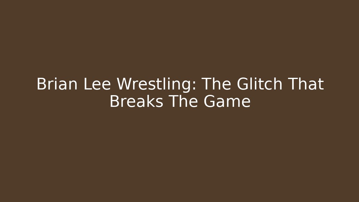 Brian Lee Wrestling: The Glitch That Breaks The Game