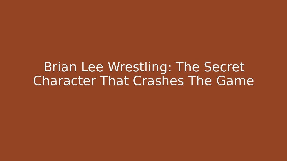 Brian Lee Wrestling: The Secret Character That Crashes The Game
