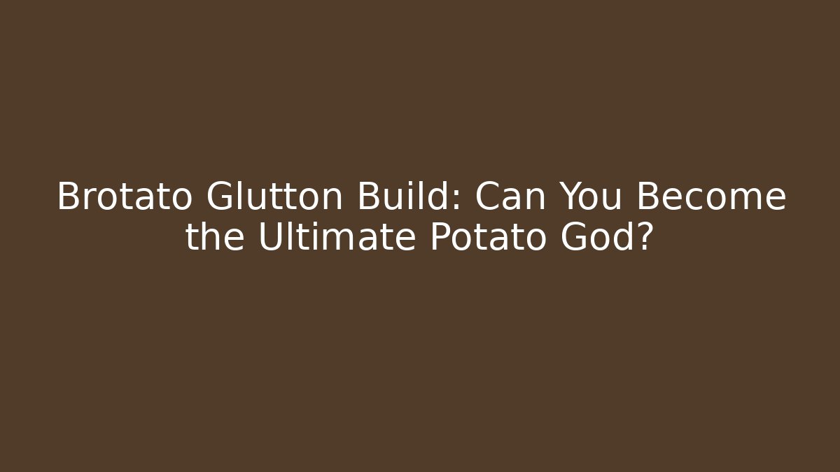 Brotato Glutton Build: Can You Become the Ultimate Potato God?