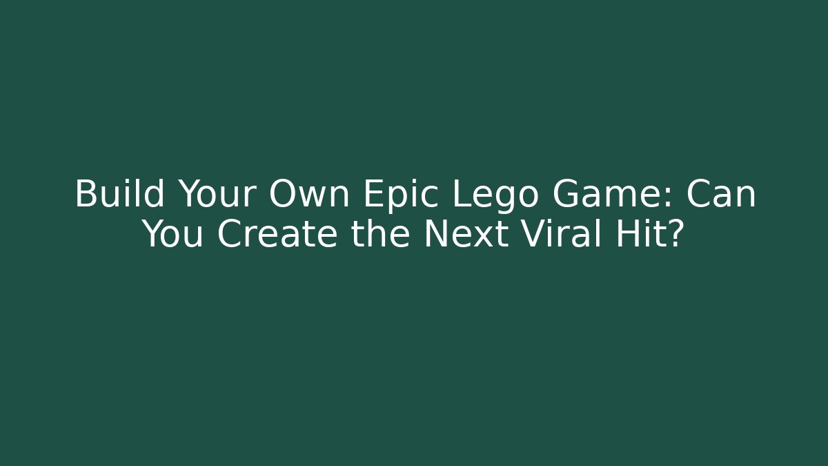 Build Your Own Epic Lego Game: Can You Create the Next Viral Hit?