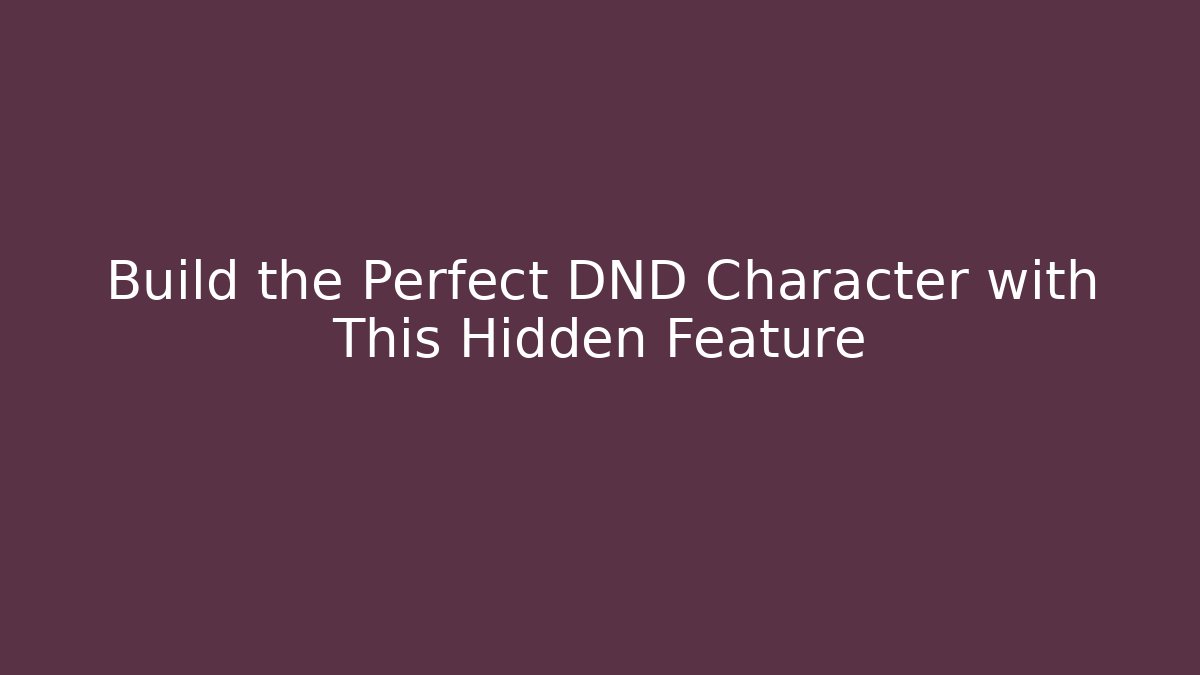 Build the Perfect DND Character with This Hidden Feature