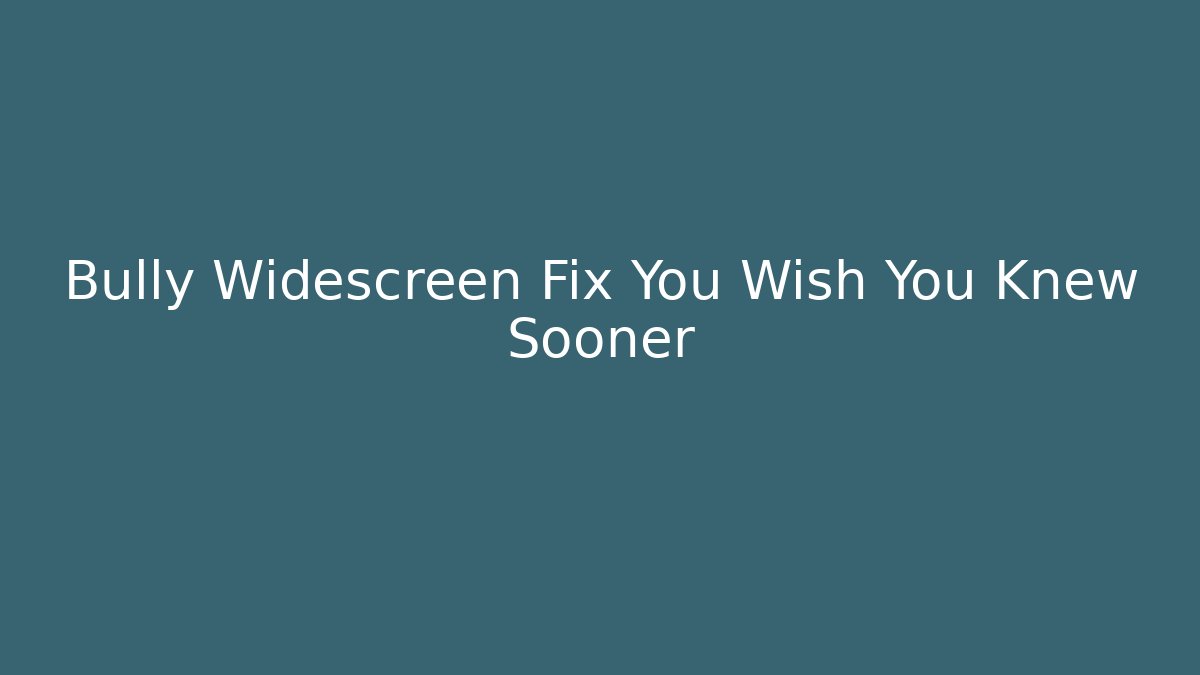 Bully Widescreen Fix You Wish You Knew Sooner - Buddy Program
