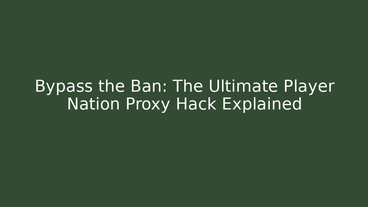 Bypass the Ban: The Ultimate Player Nation Proxy Hack Explained - Buddy Program