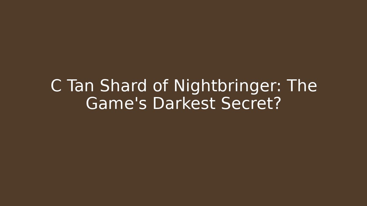 C Tan Shard of Nightbringer: The Game's Darkest Secret? - Buddy Program