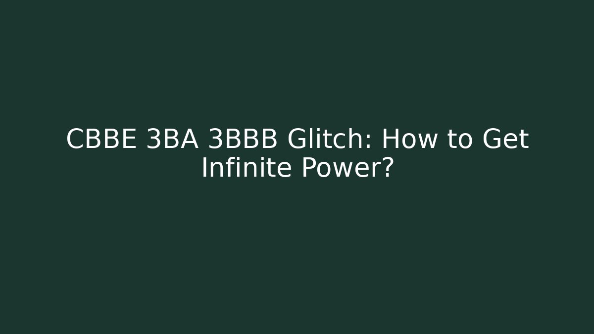CBBE 3BA 3BBB Glitch: How to Get Infinite Power? - Buddy Program