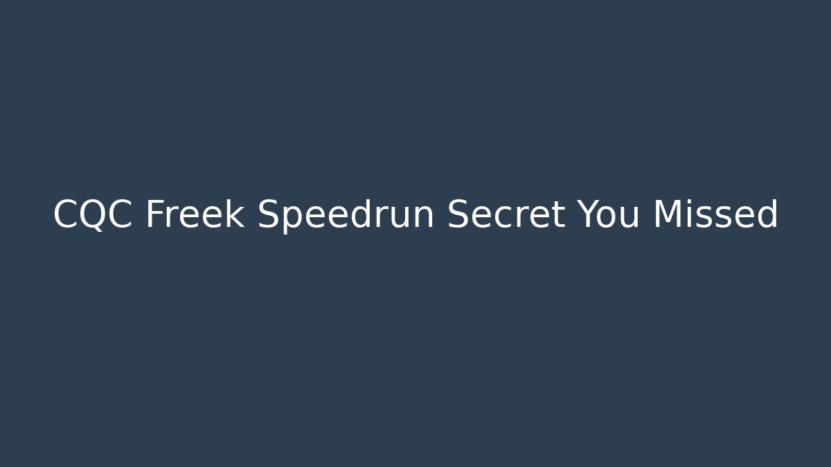 CQC Freek Speedrun Secret You Missed