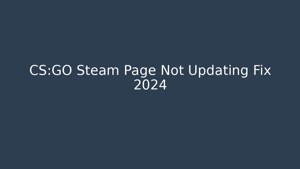 CS:GO Steam Page Not Updating Fix 2024