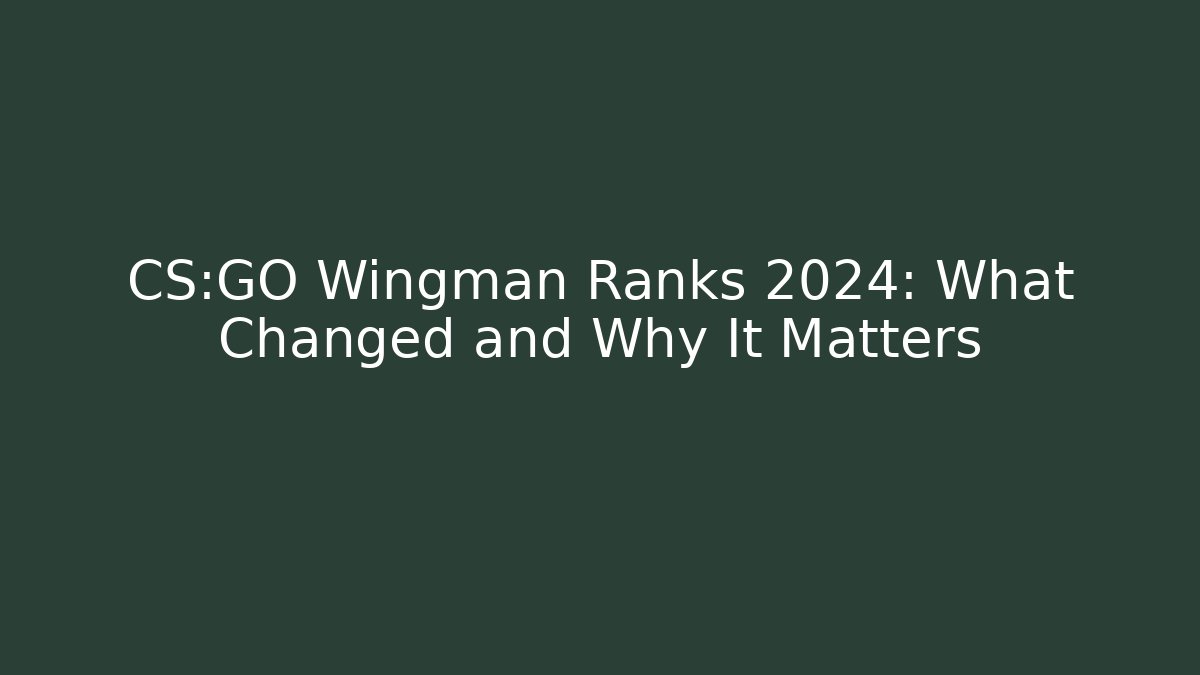 CS:GO Wingman Ranks 2024: What Changed and Why It Matters
