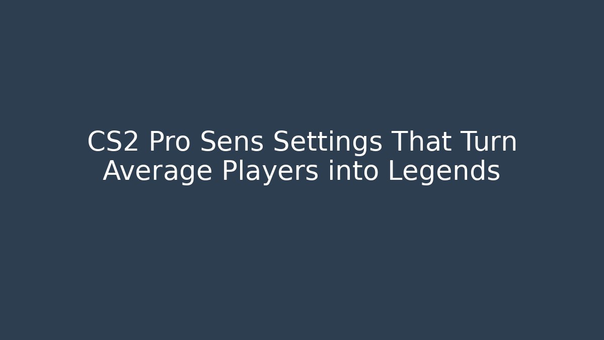 CS2 Pro Sens Settings That Turn Average Players into Legends