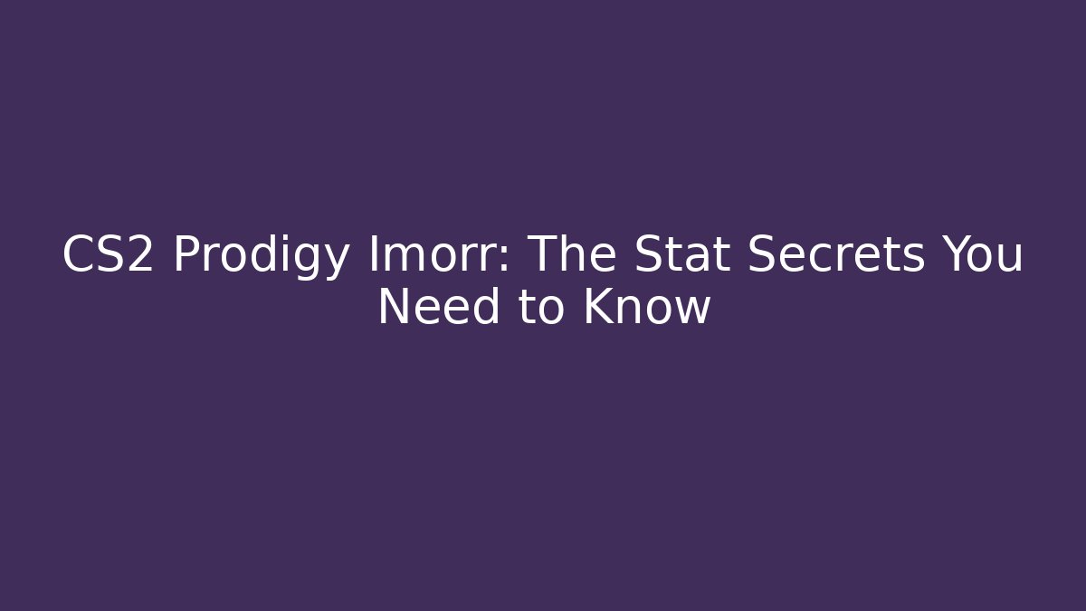 CS2 Prodigy Imorr: The Stat Secrets You Need to Know - Buddy Program
